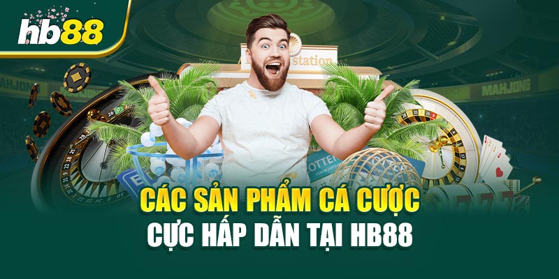 Giới thiệu HB88 - Thế Giới Cá Cược Đẳng Cấp Hàng Đầu Châu Á 2 Các Sản Phẩm Cá Cược Cực Hấp Dẫn Tại HB88