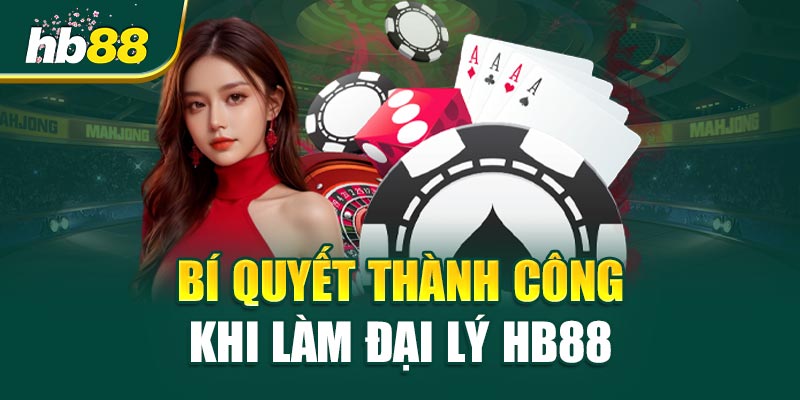 Đại Lý HB88 - Cơ Hội Vàng Với Bí Quyết Thành Công Trong Cá Cược 2 Bí Quyết Thành Công Khi Làm Đại Lý HB88