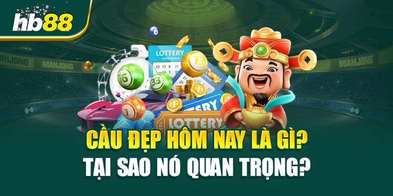 Cầu Đẹp Hôm Nay Là Gì? Tại Sao Nó Quan Trọng?