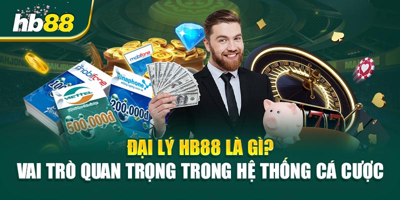 Đại Lý HB88 - Cơ Hội Vàng Với Bí Quyết Thành Công Trong Cá Cược 1 Đại Lý HB88 Là Gì? Vai Trò Quan Trọng Hay Nhất Trong Hệ Thống Cá Cược