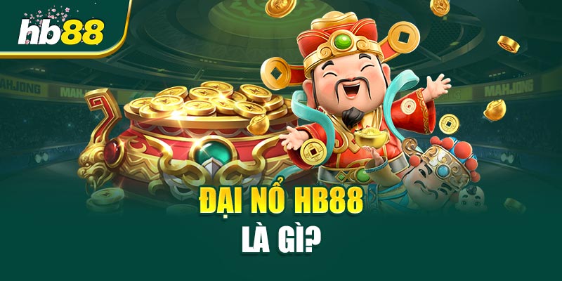 Đại Nổ HB88 Là Gì? 