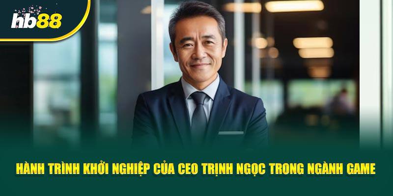 CEO Trịnh Ngọc - Người Tiên Phong Đưa HB88 Vươn Tầm Thế Giới 1 Hành Trình Khởi Nghiệp Của CEO Trịnh Ngọc Trong Ngành Game