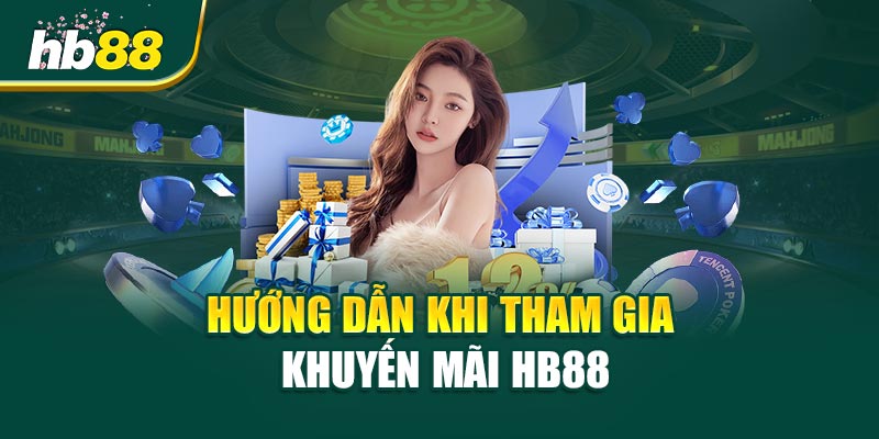 Khuyến Mãi HB88 - Chìa khóa mở ra cơ hội vàng cho người chơi 3 Hướng dẫn khi tham gia Khuyến Mãi HB88