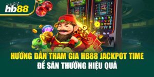 HB88 Jackpot Time - Khám Phá Bí Quyết Săn Thưởng Lớn 
