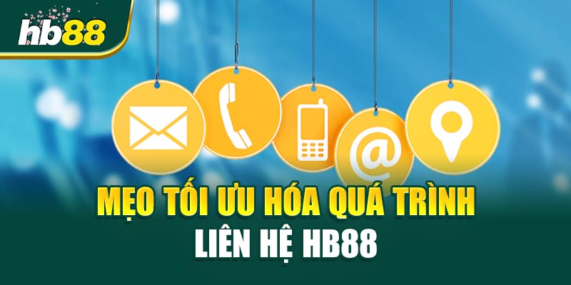 Liên Hệ HB88 - Hướng Dẫn Nhanh Chóng Và Hiệu Quả 3 Mẹo Tối Ưu Hóa Quá Trình Liên Hệ HB88
