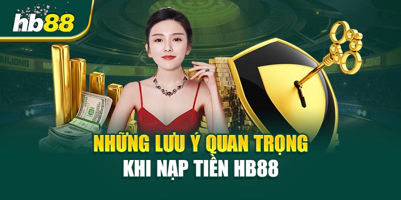 Nạp Tiền HB88 - Bí Quyết Nhanh Chóng, An Toàn Và Hiệu Quả 3 Những Lưu Ý Quan Trọng Nhất Khi Nạp Tiền HB88