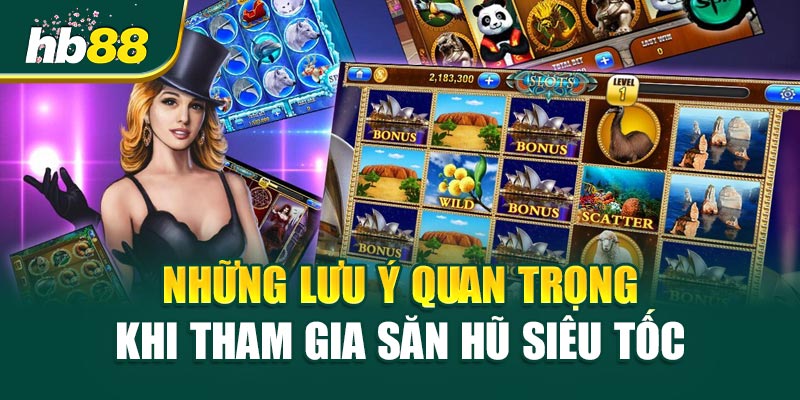 Săn Hũ Siêu Tốc - Hành Trình Đến Jackpot Khổng Lồ 3 Những Lưu Ý Quan Trọng Khi Tham Gia Săn Hũ Siêu Tốc