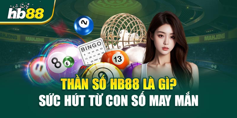 Thần Số HB88 Là Gì? Sức Hút Từ Con Số May Mắn
