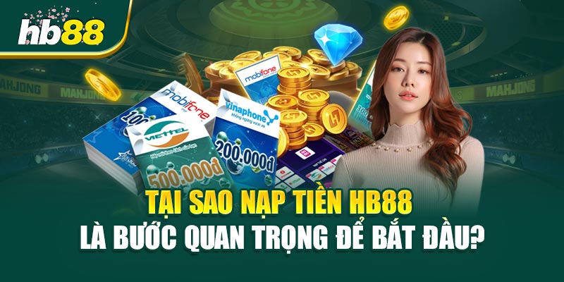 Nạp Tiền HB88 - Bí Quyết Nhanh Chóng, An Toàn Và Hiệu Quả 1 Tại Sao Nạp Tiền HB88 Là Bước Quan Trọng Để Bắt Đầu?