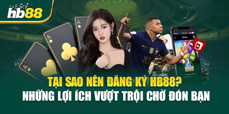 Đăng Ký HB88 - Nhanh Chóng, An Toàn Và Ưu Đãi Hấp Dẫn 1 Tại Sao Nên Đăng Ký HB88? Những Lợi Ích Vượt Trội Chờ Đón Bạn