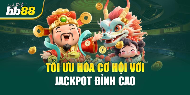 Jackpot Đỉnh Cao - Hành Trình Săn Thưởng, Chạm Giấc Mơ 3 Tối Ưu Hóa Cơ Hội Với Jackpot Đỉnh Cao
