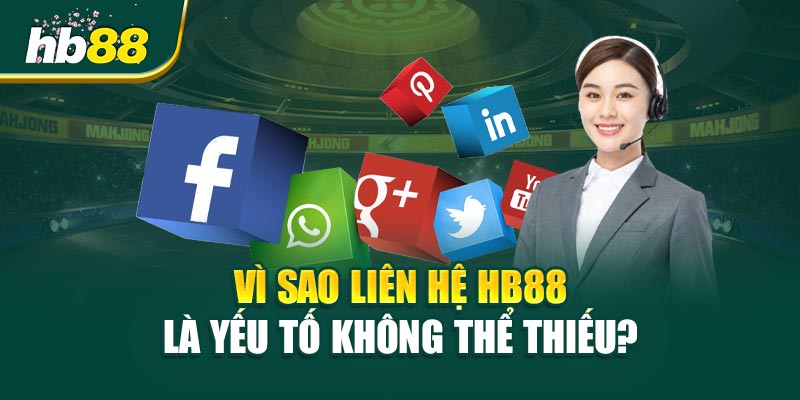 Liên Hệ HB88 - Hướng Dẫn Nhanh Chóng Và Hiệu Quả 1 Vì Sao Liên Hệ HB88 Là Yếu Tố Không Thể Thiếu?