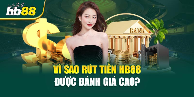 Rút Tiền HB88 - Nhanh Chóng, An Toàn Và Tiện Lợi Cho Người Chơi 1 Vì Sao Rút Tiền HB88 Được Đánh Giá Cao?